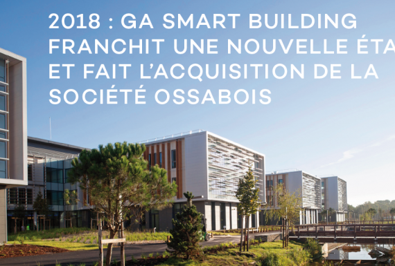 2018 : GA Smart Building franchit une nouvelle étape et fait l’acquisition d’Ossabois